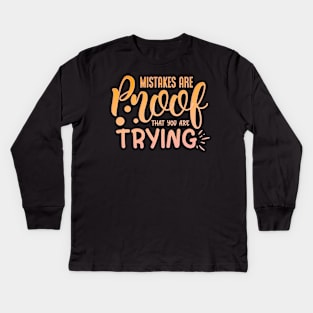 Mistakes Are Proof That You Are Trying Kids Long Sleeve T-Shirt